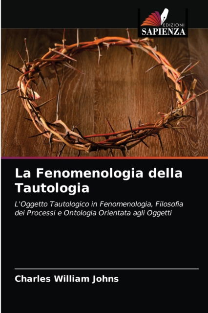 La Fenomenologia della Tautologia - Charles William Johns - Bücher - Edizioni Sapienza - 9786203492217 - 16. März 2021