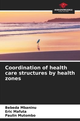 Cover for Bebeda Mbaninu · Coordination of health care structures by health zones (Paperback Book) (2021)