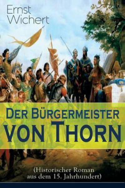 Cover for Ernst Wichert · Der Burgermeister von Thorn (Historischer Roman aus dem 15. Jahrhundert) (Paperback Bog) (2017)