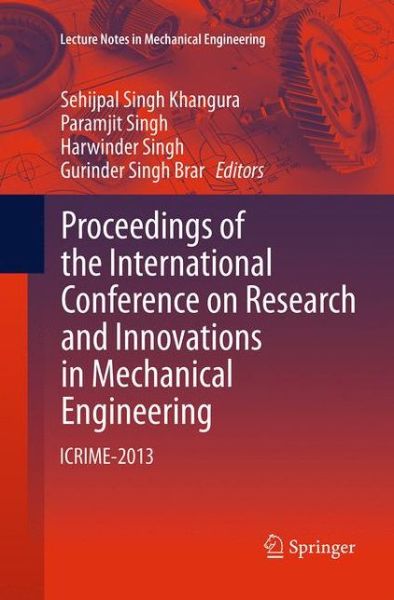 Proceedings of the International Conference on Research and Innovations in Mechanical Engineering: ICRIME-2013 - Lecture Notes in Mechanical Engineering - - Books - Springer, India, Private Ltd - 9788132235217 - September 3, 2016