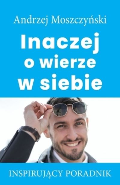 Cover for Moszczy&amp;#324; ski, Andrzej · Inaczej o wierze w siebie (Paperback Book) (2021)