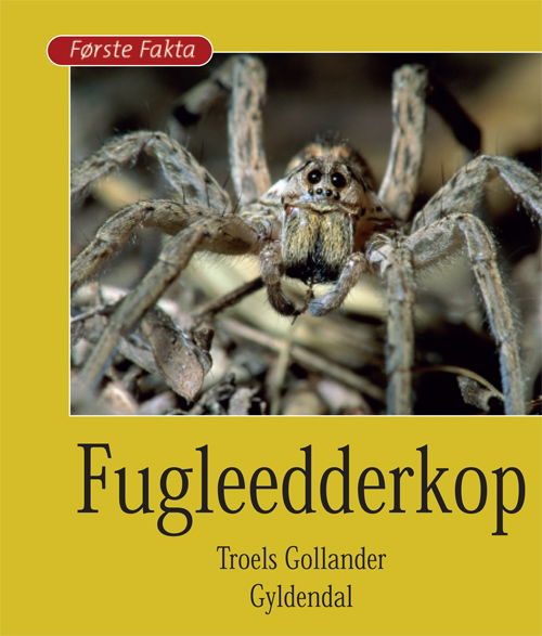 Cover for Troels Gollander · Første Fakta: Fugleedderkop (Innbunden bok) [1. utgave] [Indbundet] (2009)