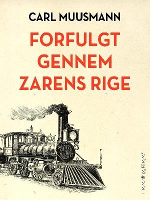 Cover for Carl Muusmann · Forfulgt gennem zarens rige (Sewn Spine Book) [1º edição] (2018)
