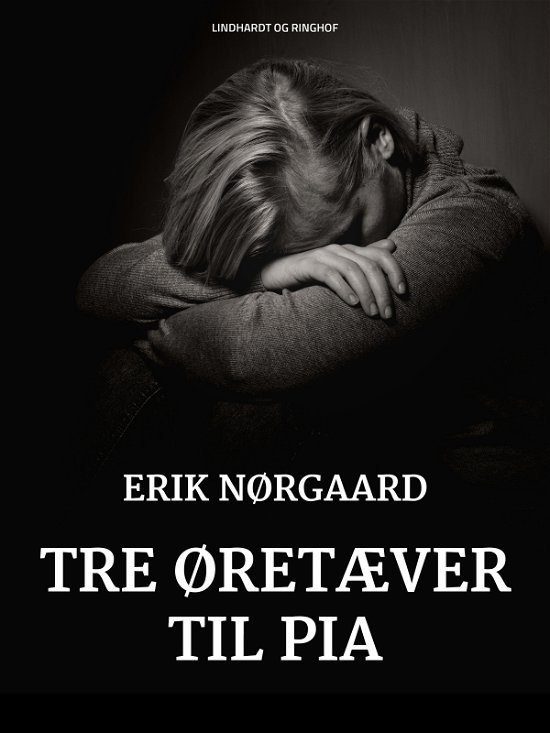 Tre øretæver til Pia - Erik Nørgaard - Bøger - Saga - 9788711951217 - 28. marts 2018