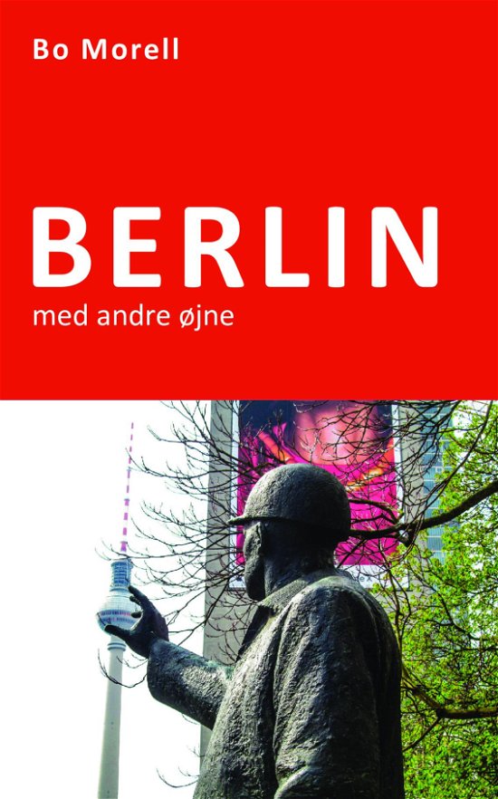 Berlin med andre øjne - Bo Morell - Bøger - Saxo Publish - 9788740926217 - 12. november 2018