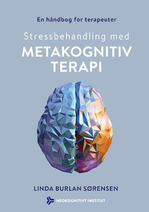 Cover for Linda Burlan Sørensen · Stressbehandling med metakognitiv terapi (Sewn Spine Book) [1. Painos] (2019)