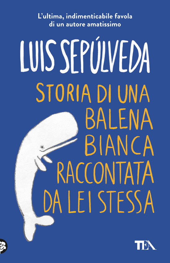 Storia Di Una Balena Bianca Raccontata Da Lei Stessa - Luis Sepúlveda - Books -  - 9788850270217 - 