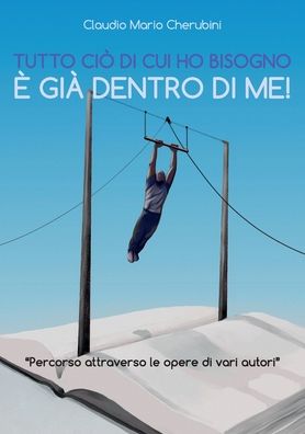 Cover for Cherubini Claudio Mario · Tutto Cio Di Cui Ho Bisogno E Gia Dentro Di Me! (Bog) (2017)