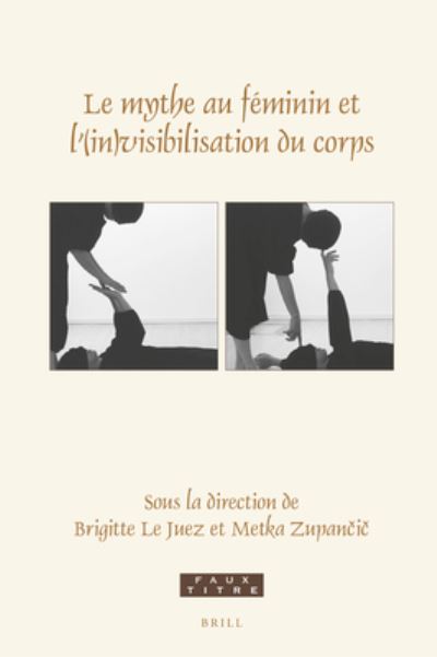 Le mythe au feminin et l'(in)visibilisation du corps - Brigitte le Juez - Books - Brill - 9789004470217 - September 16, 2021