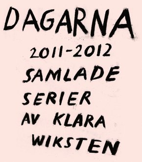 Cover for Klara Wiksten · Dagarna 2011–2012 : Samlade serier av Klara Wiksten (Paperback Book) (2012)