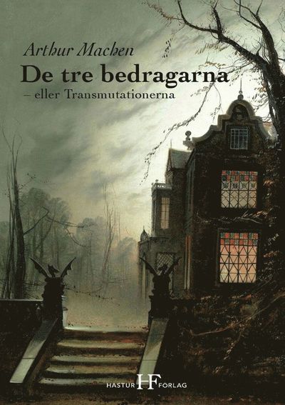 Cover for Arthur Machen · De tre bedragarna : eller Transmutationerna (Book) (2020)