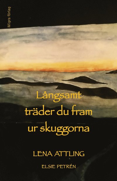 Cover for Elsie Petrén Lena Attling · Långsamt träder du fram ur skuggorna (Hardcover Book) (2021)