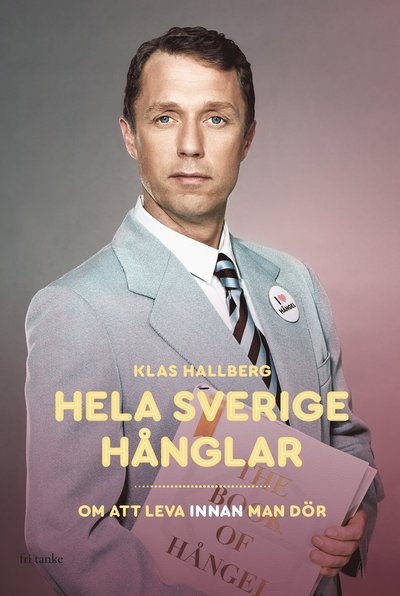 Cover for Klas Hallberg · Hela Sverige hånglar : om att leva innan man dör (Hardcover Book) (2018)