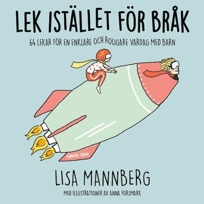 Cover for Lisa Mannberg · Lek istället för bråk: 64 lekar för en enklare och roligare vardag med barn (Bound Book) (2019)