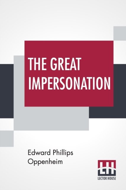 The Great Impersonation - Edward Phillips Oppenheim - Bøger - Lector House - 9789353442217 - 8. juli 2019