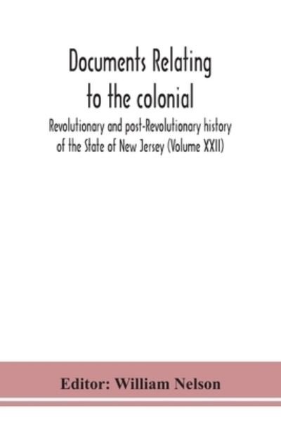 Cover for William Nelson · Documents relating to the colonial, Revolutionary and post-Revolutionary history of the State of New Jersey (Volume XXII) (Paperback Book) (2020)