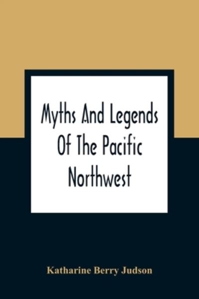 Cover for Katharine Berry Judson · Myths And Legends Of The Pacific Northwest (Paperback Book) (2021)