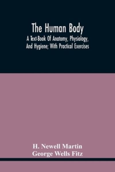 Cover for H Newell Martin · The Human Body; A Text-Book Of Anatomy, Physiology, And Hygiene; With Practical Exercises (Paperback Book) (2021)