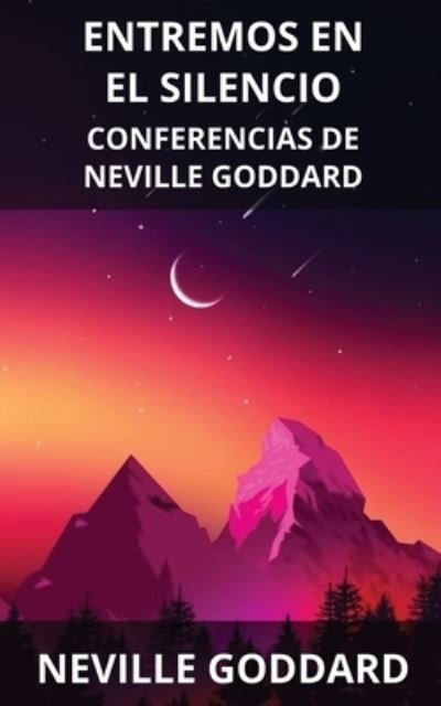 Cover for Neville Goddard · Entremos en el Silencio (Paperback Book) (2022)