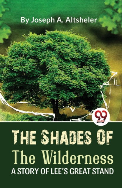 The Shades of the Wilderness a Story of Lee?S Great Stand - Joseph A. Altsheler - Books - Double 9 Books LLP - 9789357486217 - March 1, 2023