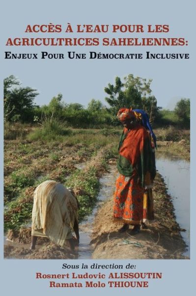 Cover for Rosnert Ludovic Alissoutin · Acces a L'eau Pour Les Agricultrices Saheliennes. Enjeux Pour Une Democratie Inclusive (Paperback Book) (2014)