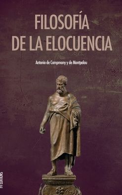 Filosofia de la elocuencia - Antonio de Campmany Y de Montpalau - Boeken - Fv Editions - 9791029908217 - 30 januari 2020