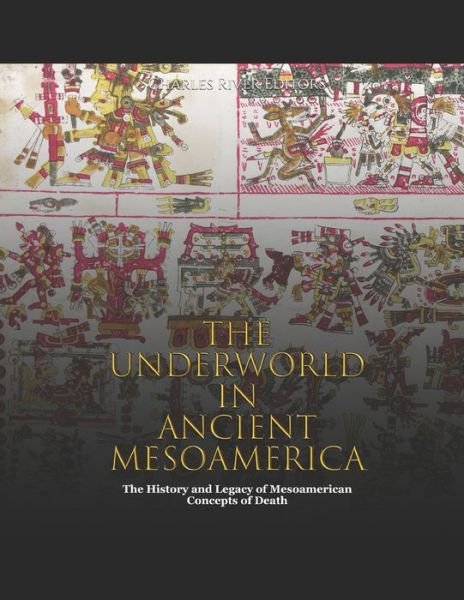 Cover for Charles River · The Underworld in Ancient Mesoamerica: The History and Legacy of Mesoamerican Concepts of Death (Paperback Book) (2022)