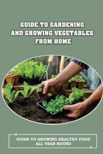 Cover for Lacie Ramos · Guide To Gardening And Growing Vegetables From Home (Paperback Book) (2021)