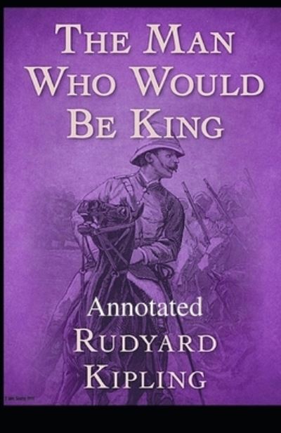 Cover for Rudyard Kipling · The Man Who Would be King Annotated (Paperback Bog) (2021)