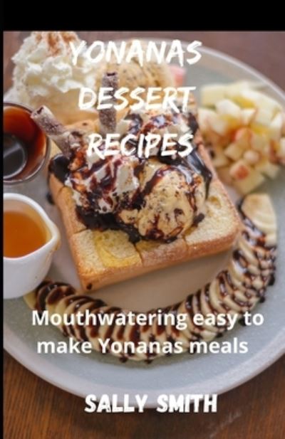 Cover for Sally Smith · Yonanas Dessert Recipes: Mouthwatering easy tomake Yonanas meals (Paperback Book) (2021)