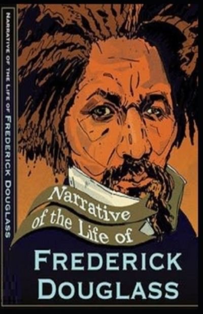 Narrative of the Life of Frederick Douglass Illustrated - Frederick Douglass - Bøger - Independently Published - 9798511226217 - 27. maj 2021