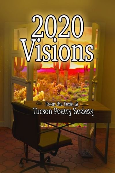 Cover for Tucson Poetry Society · 2020 Visions: From The Desk Of Tucson Poetry Society (Pocketbok) (2021)