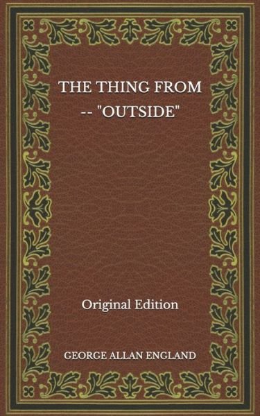 Cover for George Allan England · The Thing From -- &quot;Outside&quot; - Original Edition (Paperback Bog) (2020)