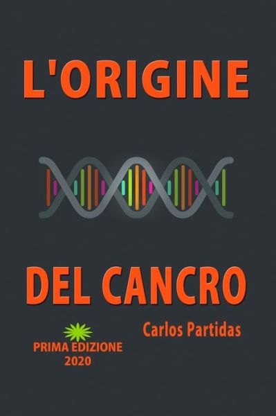 L'Origine del Cancro - Carlos L Partidas - Livres - Independently Published - 9798635469217 - 9 avril 2020