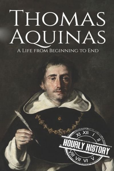 Cover for Hourly History · Thomas Aquinas: A Life from Beginning to End - Biographies of Christians (Paperback Book) (2020)