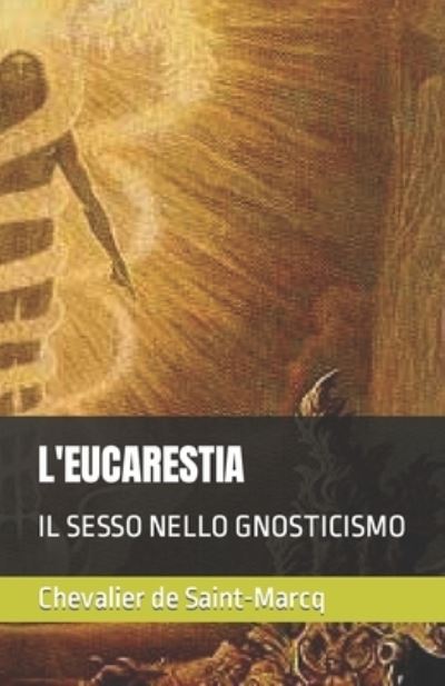 Cover for Chevalier De Saint-marcq · L'Eucarestia: Il Sesso Nello Gnosticismo - Il Pensiero Esoterico (Paperback Book) (2020)