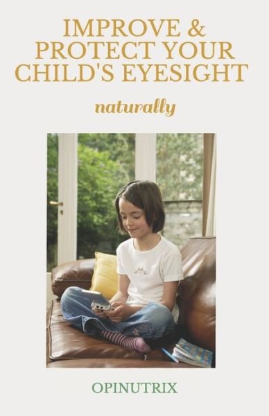 Cover for Opinutrix · IMPROVE &amp; PROTECT YOUR CHILD'S EYESIGHT - naturally (Paperback Book) (2020)