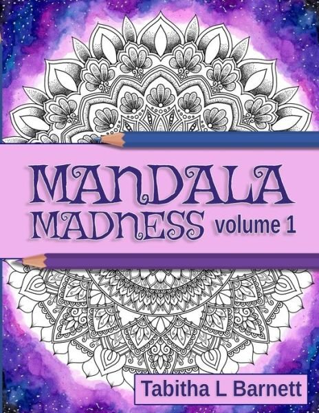 Cover for Tabitha L Barnett · Mandala Madness volume 1: Unique Adult Mandala Coloring Book - Mandala Madness (Paperback Book) (2020)