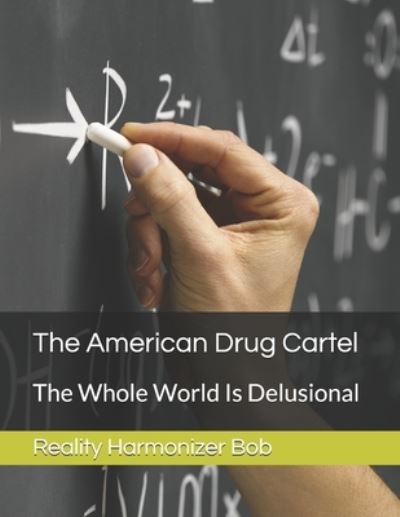 Cover for Reality Harmonizer Bob · The American Drug Cartel: The Whole World Is Delusional - I Want a Better World (Paperback Book) (2020)