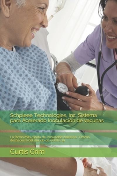 Cover for Curtis Crim · Schpleee Technologies, Inc. Sistema para Acelerado Inoculacion de vacunas (Paperback Book) (2021)