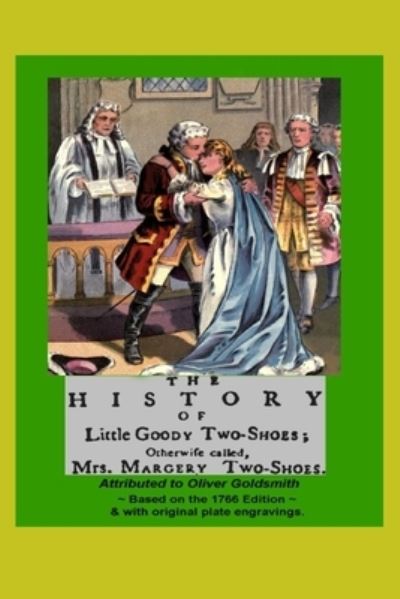 Cover for Oliver Goldsmith · THE HISTORY OF LITTLE GOODY TWO-SHOES; Otherwise called Mrs. Margery Two-Shoes (1766 edition) with original engravings (Paperback Book) (2021)