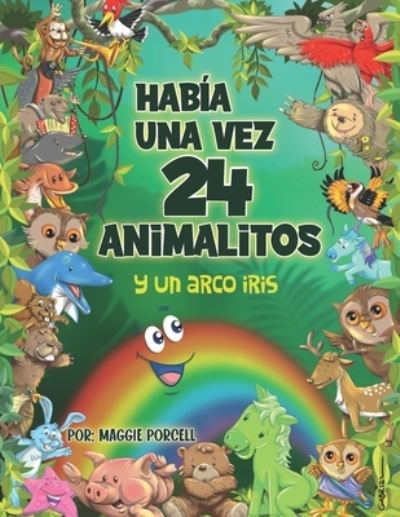 Cover for Maggie Porcell · Había una vez 24 animalitos y un arco iris (Paperback Book) (2021)