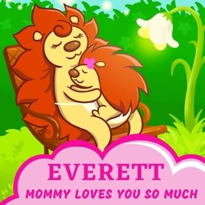 Cover for Lola Birdy · Everett Mommy Loves You So Much: Mom &amp; Baby Girl Personalized Gift Book (Paperback Book) (2021)