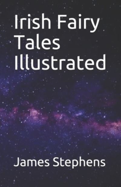 Irish Fairy Tales Illustrated - James Stephens - Books - Independently Published - 9798744372217 - April 26, 2021