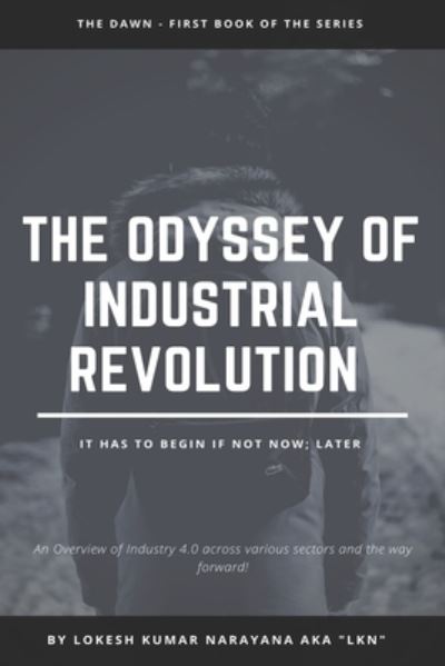 Cover for Lokesh Kumar Narayana · The Odyssey of Industrial Revolution: The Dawn (Paperback Book) (2021)