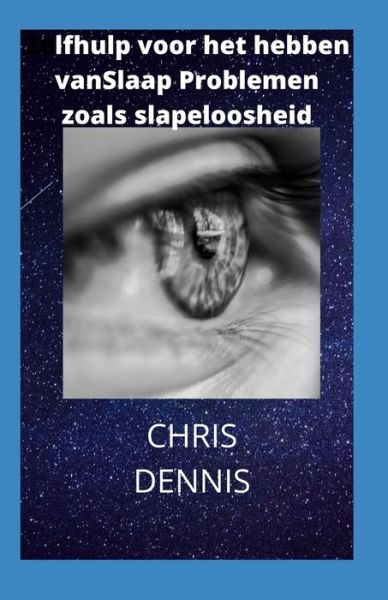 Cover for Chris Dennis · Zelfhulp voor het hebben vanSlaap Problemen zoals slapeloosheid (Paperback Book) (2021)