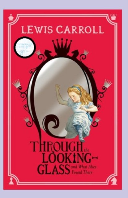 Cover for Lewis Carroll · Through the Looking Glass (And What Alice Found There) Annotated (Paperback Book) (2022)