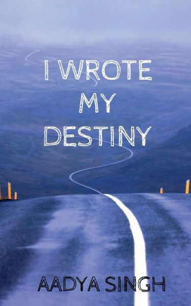 Cover for Aadya Singh · I Wrote My Destiny (Paperback Book) (2022)