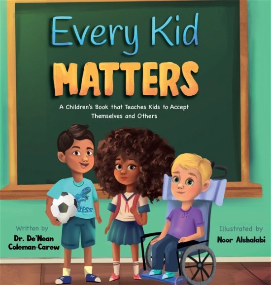 Cover for Dr De'nean Coleman-Carew · Every Kid Matters: A Children's Book that Teaches Kids to Accept Themselves and Others (Hardcover bog) (2022)