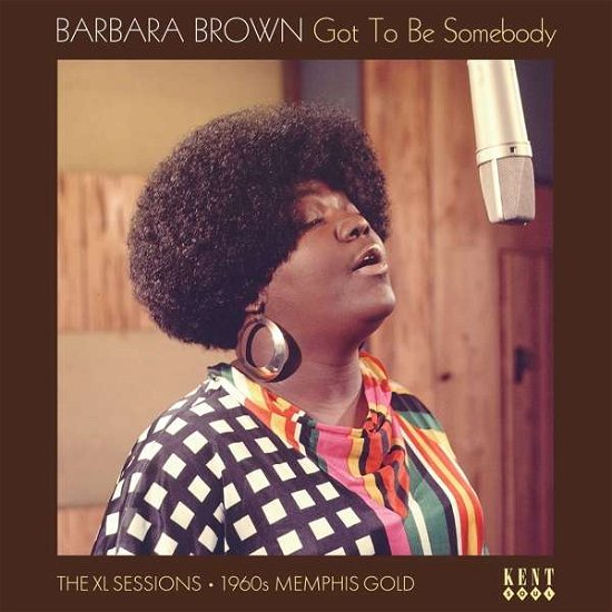 Got To Be Somebody - The XL Sessions 1960s Memphis Gold - Barbara Brown - Musiikki - KENT SOUL - 0029667009218 - perjantai 7. kesäkuuta 2019